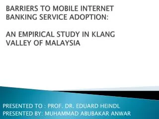 BARRIERS TO MOBILE INTERNET BANKING SERVICE ADOPTION: AN EMPIRICAL STUDY IN KLANG VALLEY OF MALAYSIA