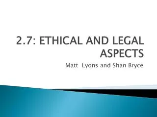 2.7: ETHICAL AND LEGAL ASPECTS