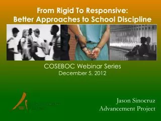 Fr om Rigid To Responsive: Better Approaches to School Discipline COSEBOC Webinar Series December 5, 2012
