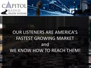 OUR LISTENERS ARE AMERICA’S FASTEST GROWING MARKET and WE KNOW HOW TO REACH THEM!