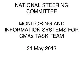 NATIONAL STEERING COMMITTEE MONITORING AND INFORMATION SYSTEMS FOR CMAs TASK TEAM 31 May 2013