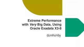 Extreme Performance with Very Big Data, Using Oracle Exadata X3-8