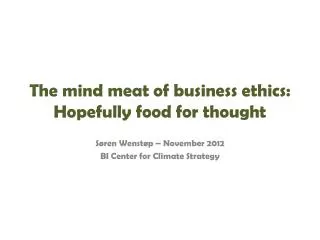 The mind meat of business ethics: Hopefully food for thought