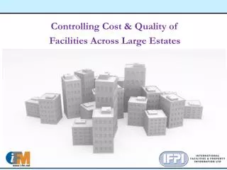 Controlling Cost &amp; Quality of Facilities Across Large Estates