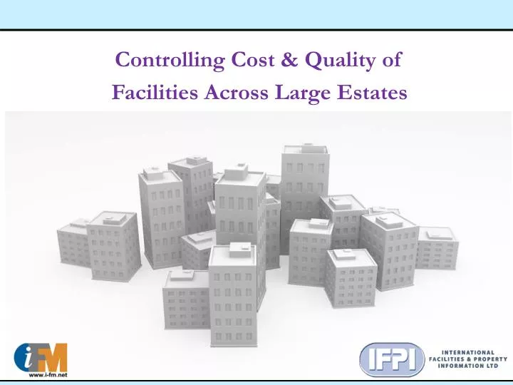 controlling cost quality of facilities across large estates