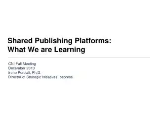Shared Publishing Platforms: What We are Learning