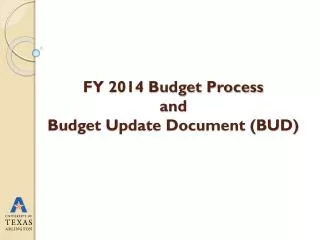 FY 2014 Budget Process and Budget Update Document (BUD)