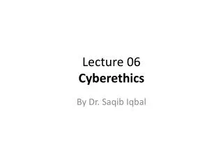 Lecture 06 Cyberethics