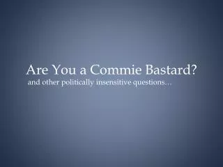 Are You a Commie Bastard?