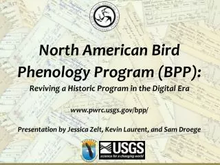 North American Bird Phenology Program (BPP): Reviving a Historic Program in the Digital Era www.pwrc.usgs.gov/bpp/