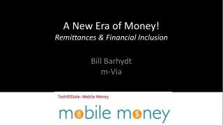 A New Era of Money! Remittances &amp; Financial Inclusion