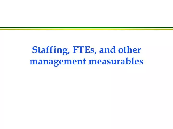 staffing ftes and other management measurables