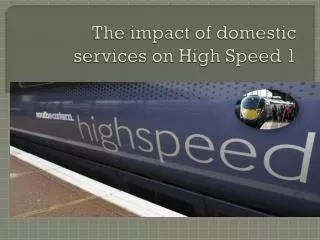 The impact of domestic services on High Speed 1