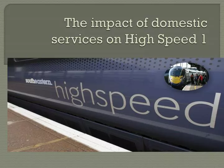 the impact of domestic services on high speed 1