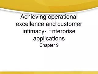 Achieving operational excellence and customer intimacy- Enterprise applications