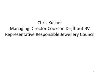 Chris Kusher Managing Director Cookson Drijfhout BV Representative Responsible Jewellery Council