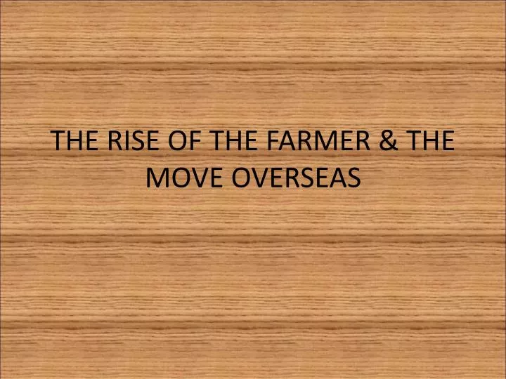 the rise of the farmer the move overseas