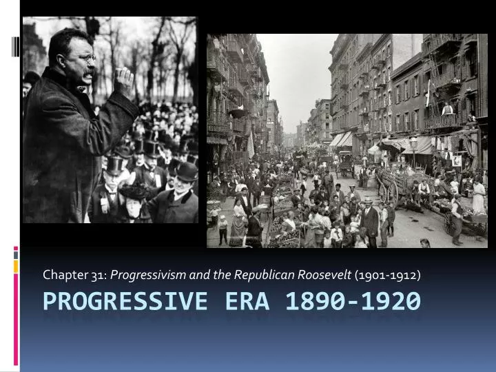 chapter 31 progressivism and the republican roosevelt 1901 1912