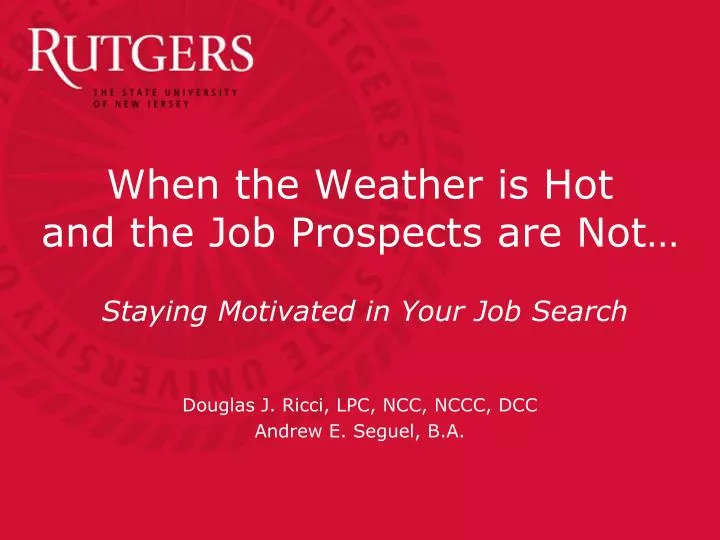 when the weather is hot and the job prospects are not staying motivated in your job search