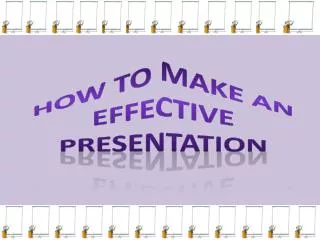How to Make an effective presentation