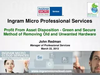 Ingram Micro Professional Services Profit From Asset Disposition - Green and Secure Method of Removing Old and Unwan