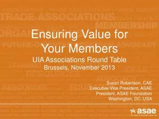 Ensuring Value for Your Members UIA Associations Round Table Brussels, November 2013