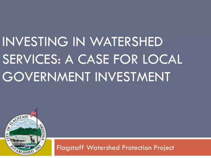 investing in watershed services a case for local government investment