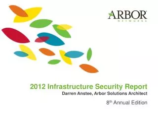 2012 Infrastructure Security Report Darren Anstee, Arbor Solutions Architect