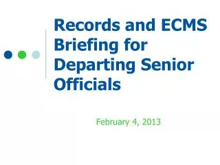Records and ECMS Briefing for Departing Senior Officials