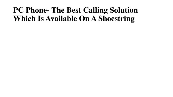 pc phone the best calling solution which is available on a shoestring