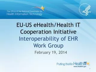 EU-US eHealth/Health IT Cooperation Initiative Interoperability of EHR Work Group