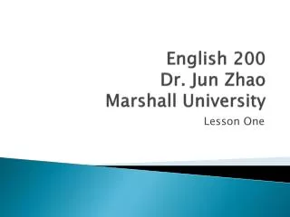English 200 Dr. Jun Zhao Marshall University
