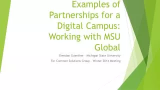 Examples of Partnerships for a Digital Campus : Working with MSU Global