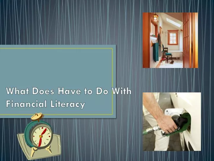 what does have to do with financial literacy