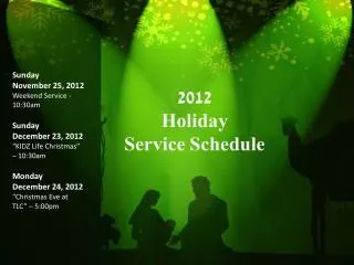 Sunday November 25, 2012 Weekend Service - 10:30am Sunday December 23, 2012 “KIDZ Life Christmas” – 10:30am Monday Dece