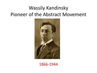 Wassily Kandinsky Pioneer of the Abstract Movement