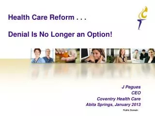 Health Care Reform . . . Denial Is No Longer an Option!