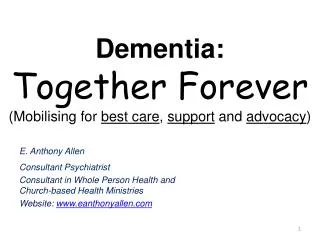 Dementia: Together Forever (Mobilising for best care , support and advocacy )