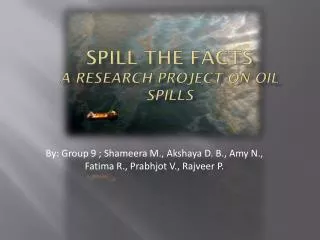 Spill the facts A research project on Oil spilLs