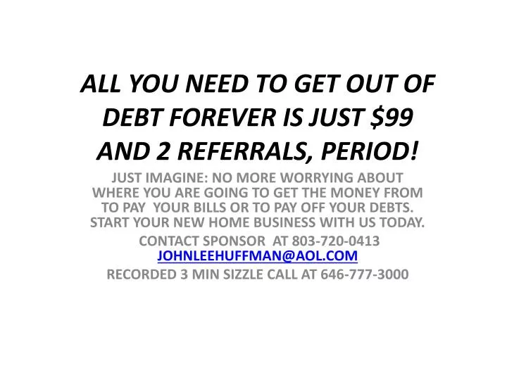all you need to get out of debt forever is just 99 and 2 referrals period