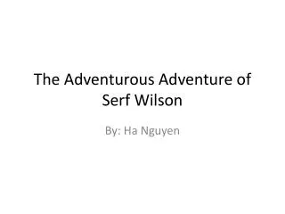 The Adventurous Adventure of Serf Wilson