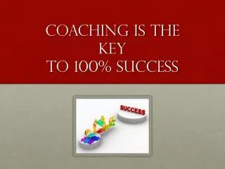 COACHING IS THE KEY TO 100% SUCCESS