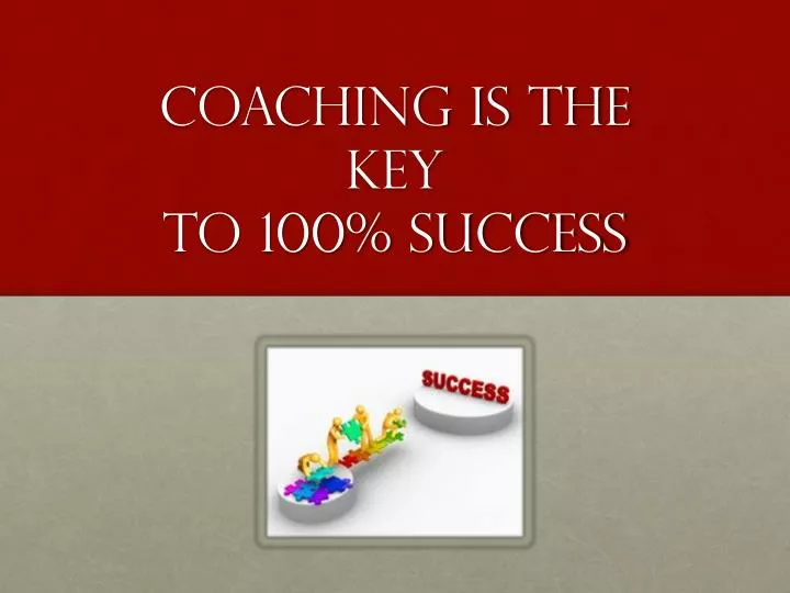 coaching is the key to 100 success