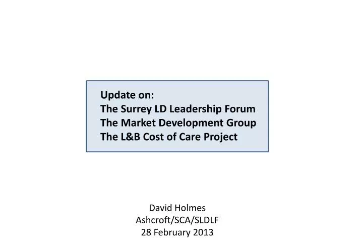 update on the surrey ld leadership forum the market development group the l b cost of care project