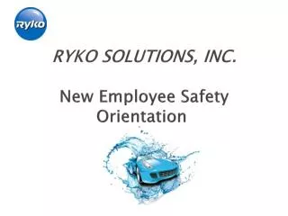 RYKO SOLUTIONS, INC . New Employee Safety Orientation