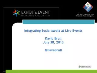 Integrating Social Media at Live Events David Brull July 30, 2013 @ DaveBrull