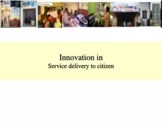 Innovation in Service delivery to citizen
