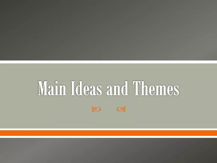 main ideas and themes
