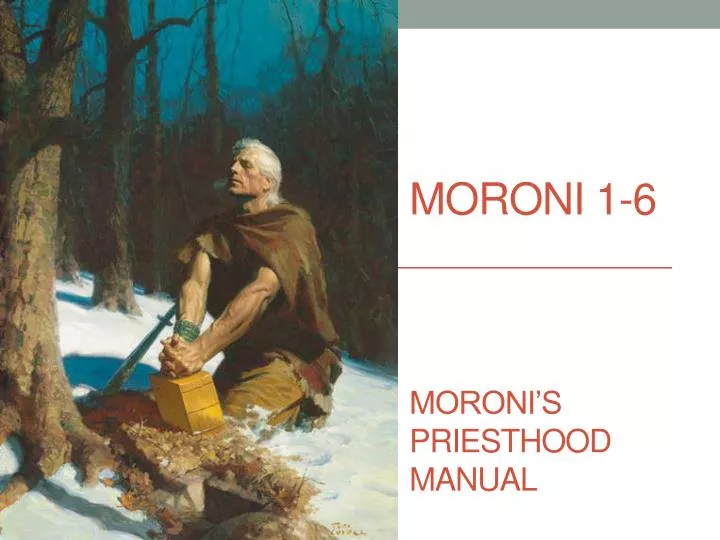 moroni 1 6 moroni s priesthood manual