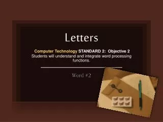 Letters Computer Technology STANDARD 2: Objective 2 Students will understand and integrate word processing functio